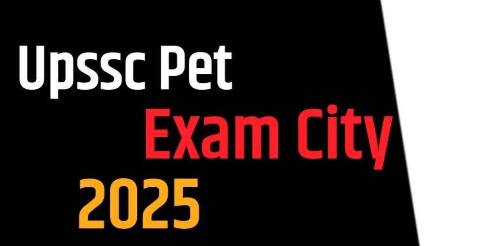 UPSSSC PET Exam City Releasd 2025 जानें परीक्षा शहर, एडमिट कार्ड डाउनलोड और एग्जाम डिटेल्स